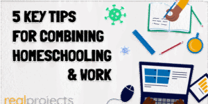 5 Key Tips for Combining Homeschooling and Work