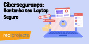 Cibersegurança: Mantenha seu Laptop Seguro