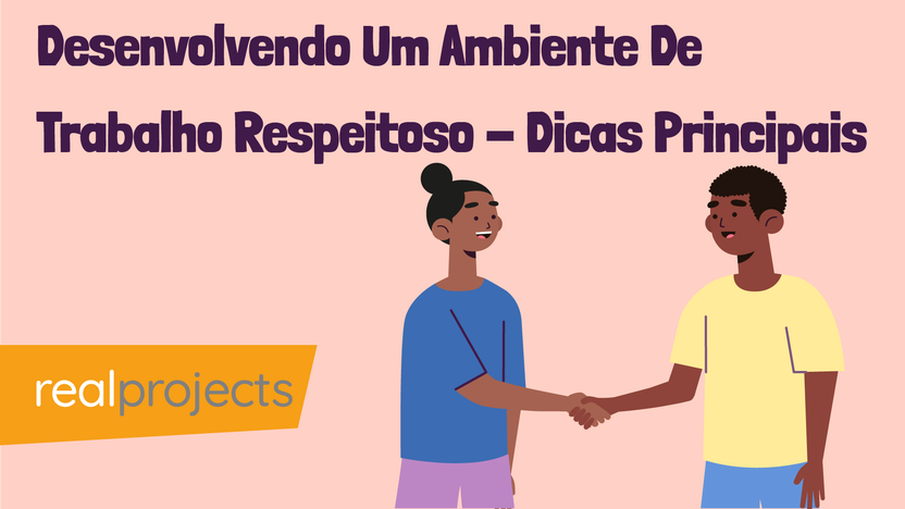Desenvolvendo Um Ambiente De Trabalho Respeitoso - Dicas Principais