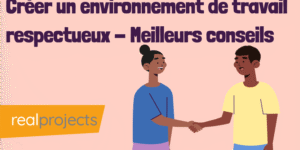 Développer Un Environnement De Travail Respectueux - Meilleurs Conseils