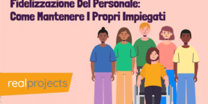 Fidelizzazione Del Personale: Come Mantenere I Propri Impiegati