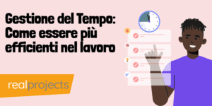 Gestione del Tempo: Come essere più efficienti nel lavoro