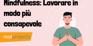 Mindfulness: Lavorare in modo più consapevole