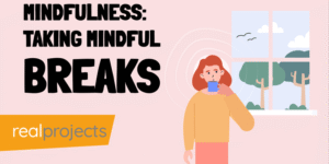 Mindfulness: Taking Mindful Breaks