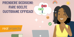 Prendere decisioni: fare scelte quotidiane efficaci