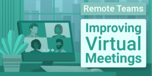 Remote Teams: Improving Virtual Meetings