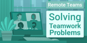 Remote Teams: Solving Teamwork Problems