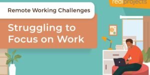 Remote Working Challenges: Struggling to Focus on Work