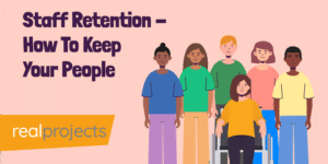 Staff Retention: How To Keep Your People